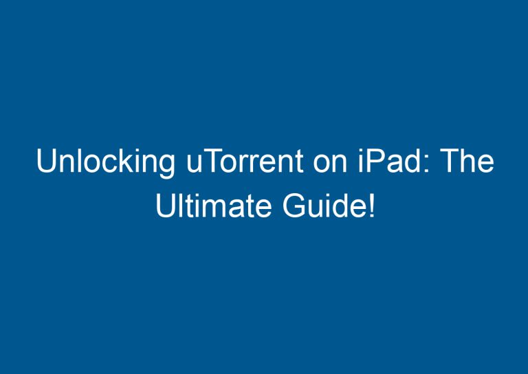 Unlocking uTorrent on iPad: The Ultimate Guide! 7