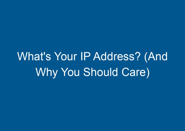 What's Your IP Address? (And Why You Should Care) 1