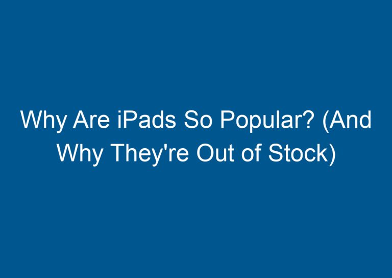 Why Are iPads So Popular? (And Why They're Out of Stock) 2
