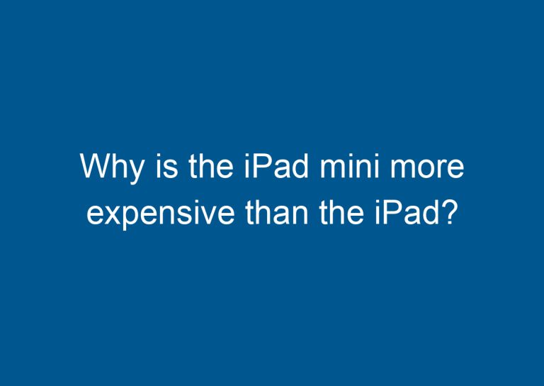 Why is the iPad mini more expensive than the iPad? 2