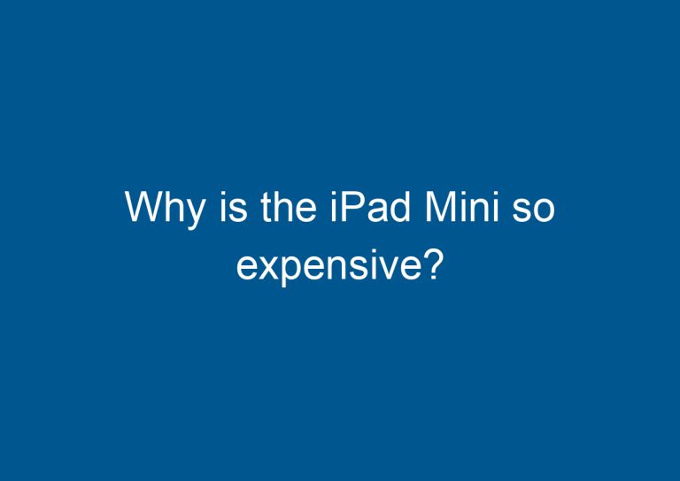 Why is the iPad Mini so expensive? 4