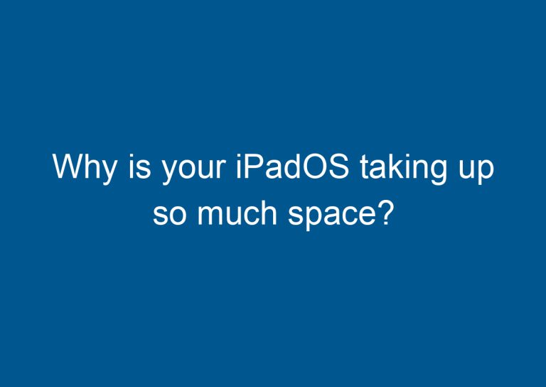 Why is your iPadOS taking up so much space? 6