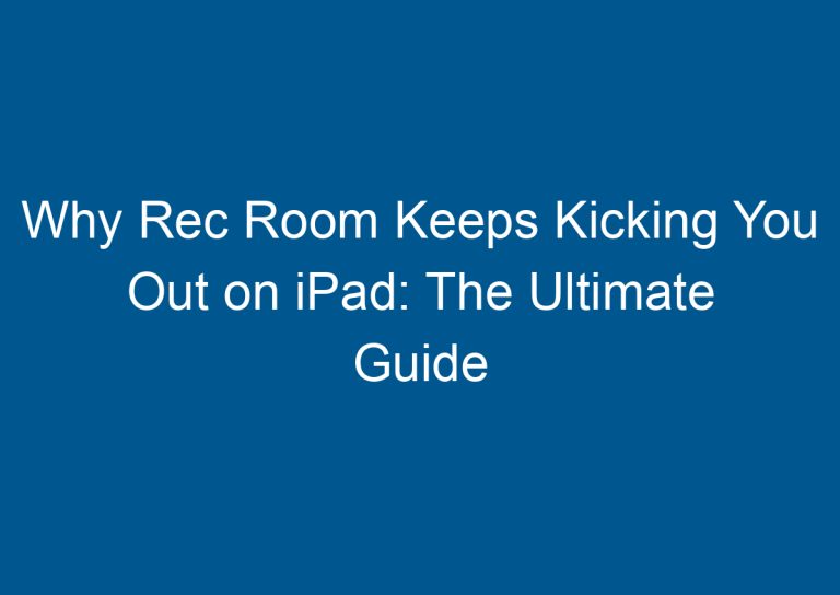 Why Rec Room Keeps Kicking You Out on iPad: The Ultimate Guide 5