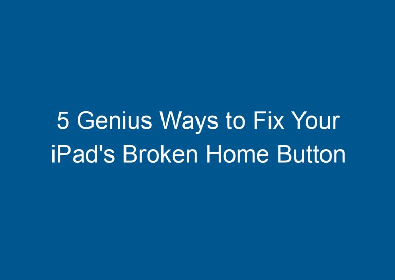5 Genius Ways to Fix Your iPad's Broken Home Button 7