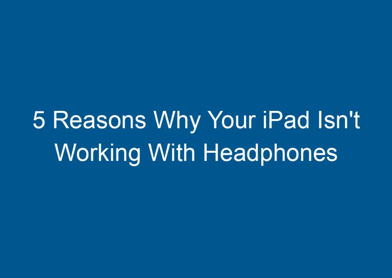 5 Reasons Why Your iPad Isn't Working With Headphones 3