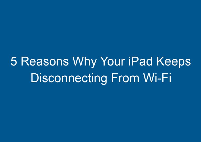 5 Reasons Why Your iPad Keeps Disconnecting From Wi-Fi 9