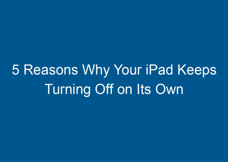 5 Reasons Why Your iPad Keeps Turning Off on Its Own 5