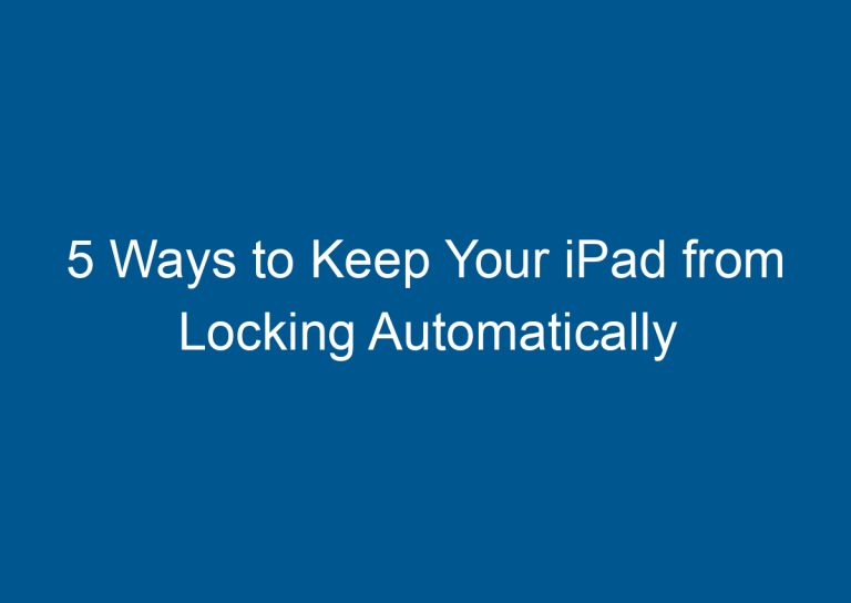 5 Ways to Keep Your iPad from Locking Automatically 1