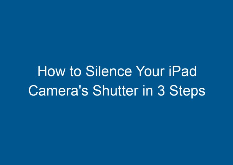 How to Silence Your iPad Camera's Shutter in 3 Steps