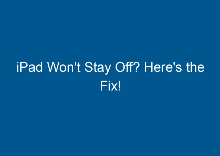 iPad Won't Stay Off? Here's the Fix! 7