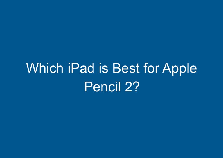 Which iPad is Best for Apple Pencil 2? 4
