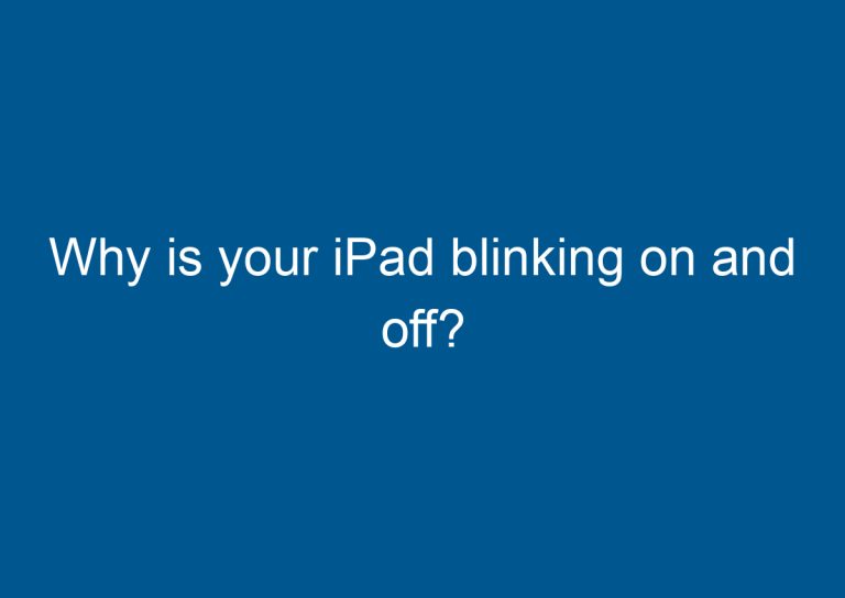 Why is your iPad blinking on and off? 1