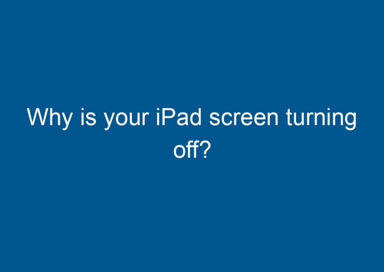 Why is your iPad screen turning off? 4