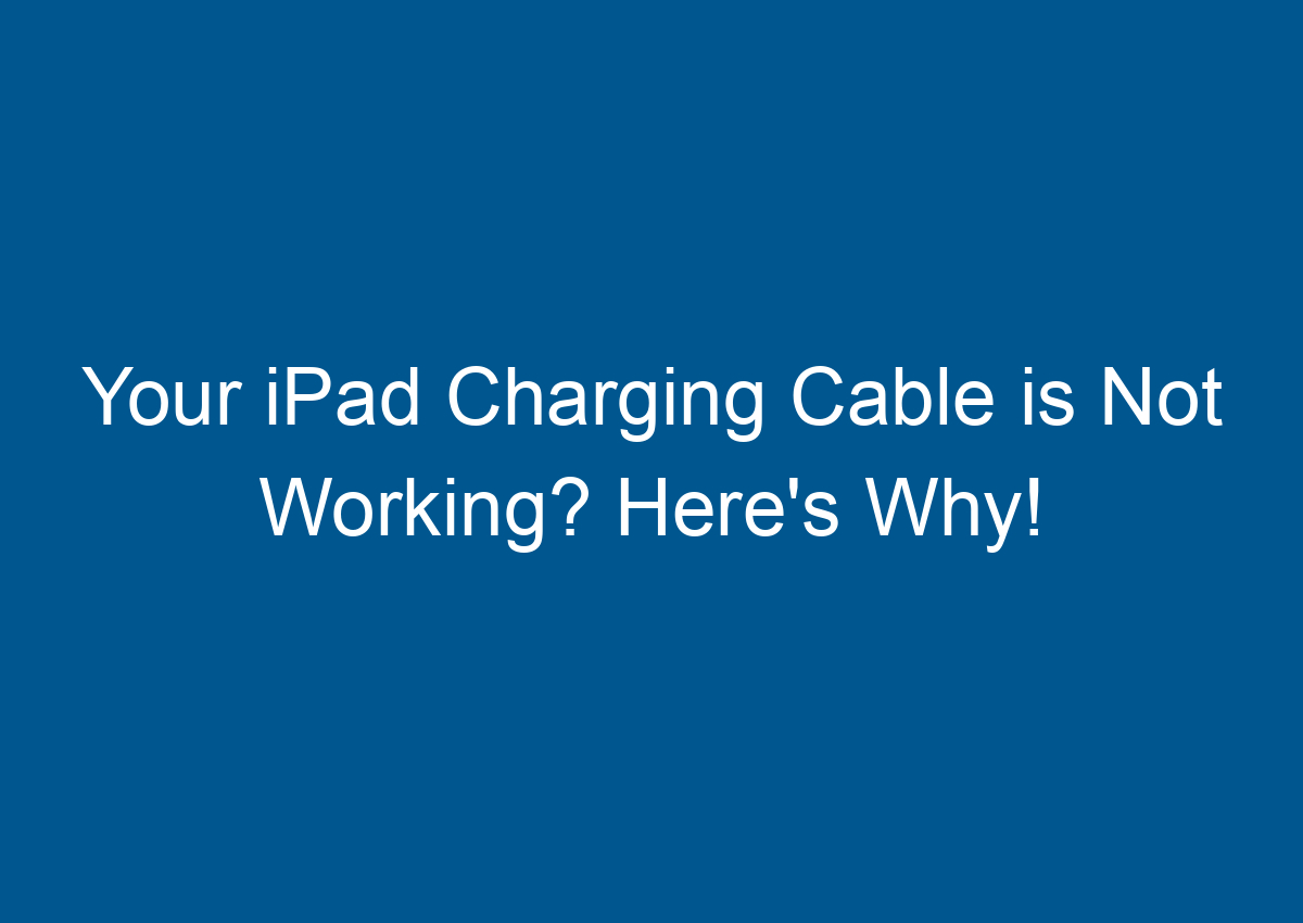 Your IPad Charging Cable Is Not Working? Here's Why! Digitalhow