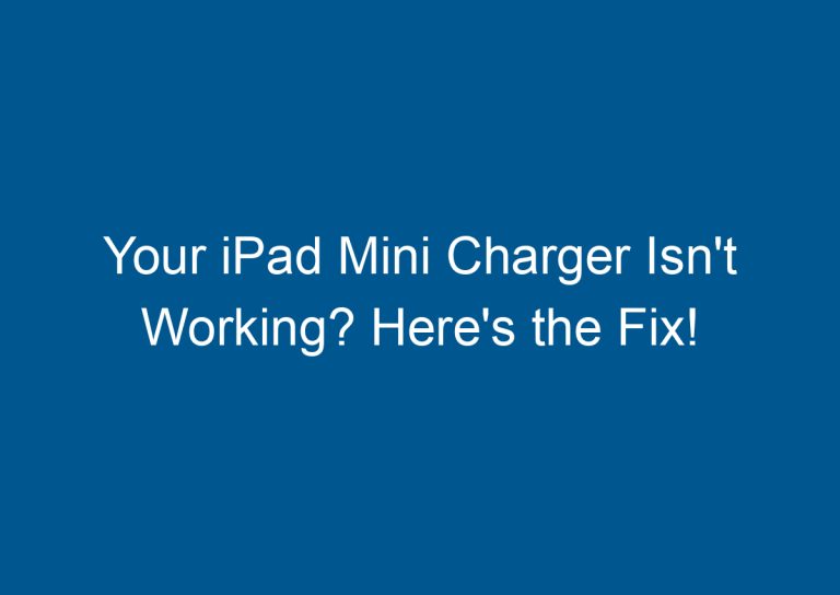 Your iPad Mini Charger Isn't Working? Here's the Fix! 7