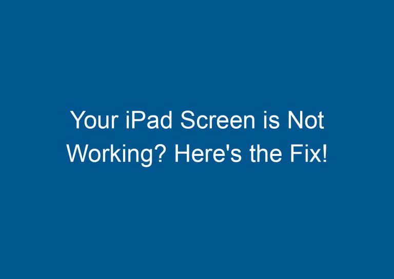 Your iPad Screen is Not Working? Here's the Fix! 8