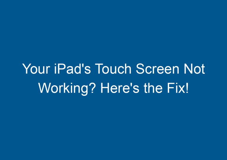 Your iPad's Touch Screen Not Working? Here's the Fix! 5