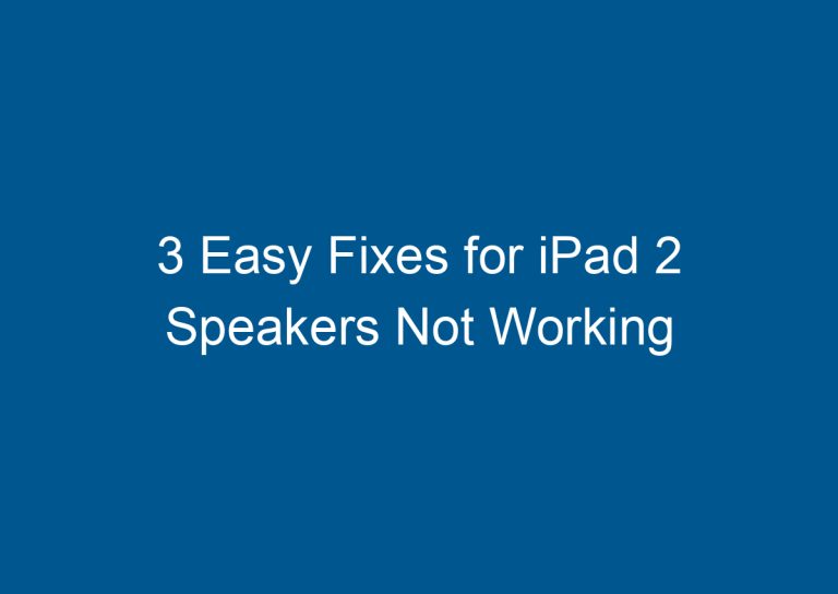 3 Easy Fixes for iPad 2 Speakers Not Working