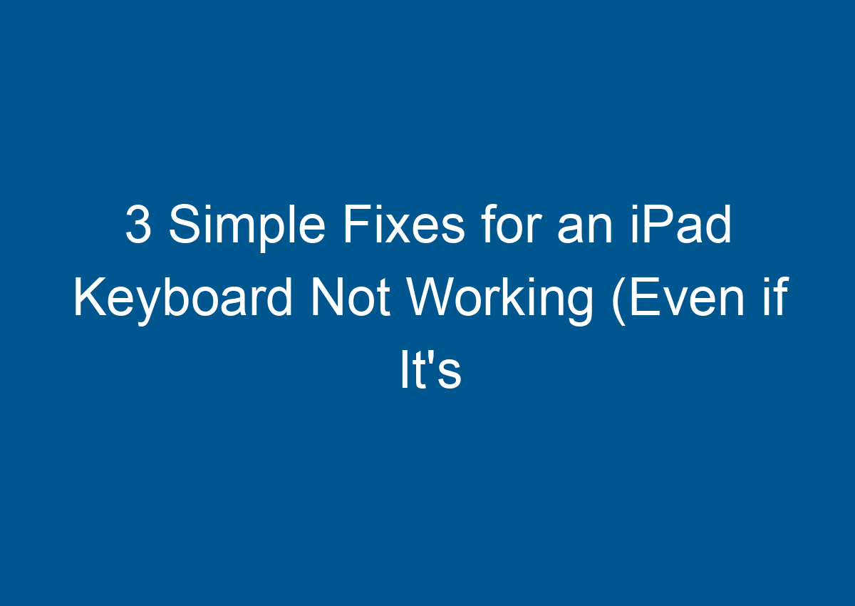 3 Simple Fixes For An IPad Keyboard Not Working (Even If It's