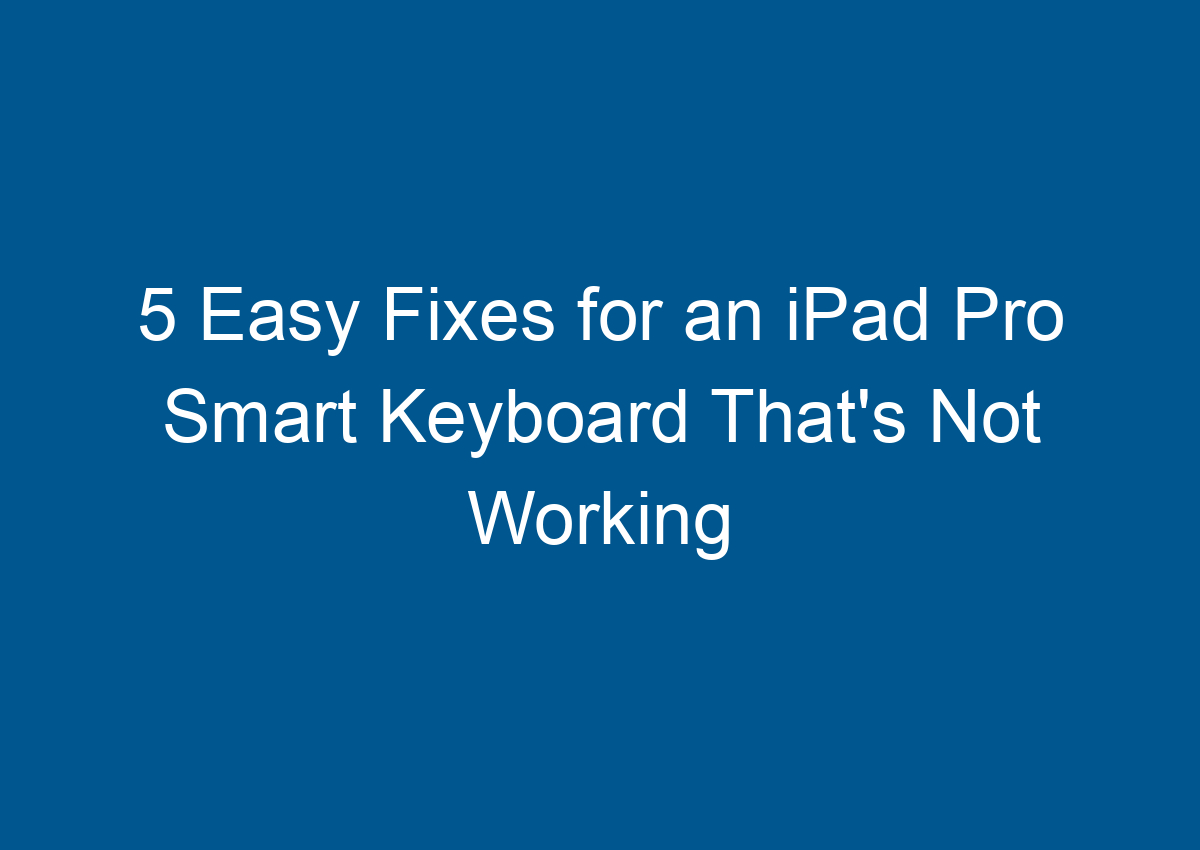 5 Easy Fixes For An IPad Pro Smart Keyboard That's Not Working Digitalhow