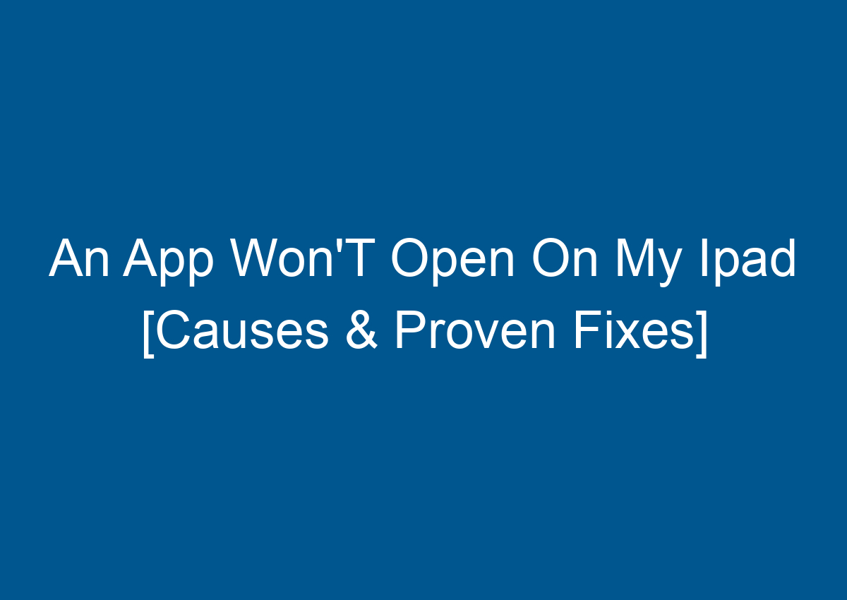 An App Won'T Open On My Ipad [Causes & Proven Fixes] - Digitalhow - What Do You Do When An App Won't Open