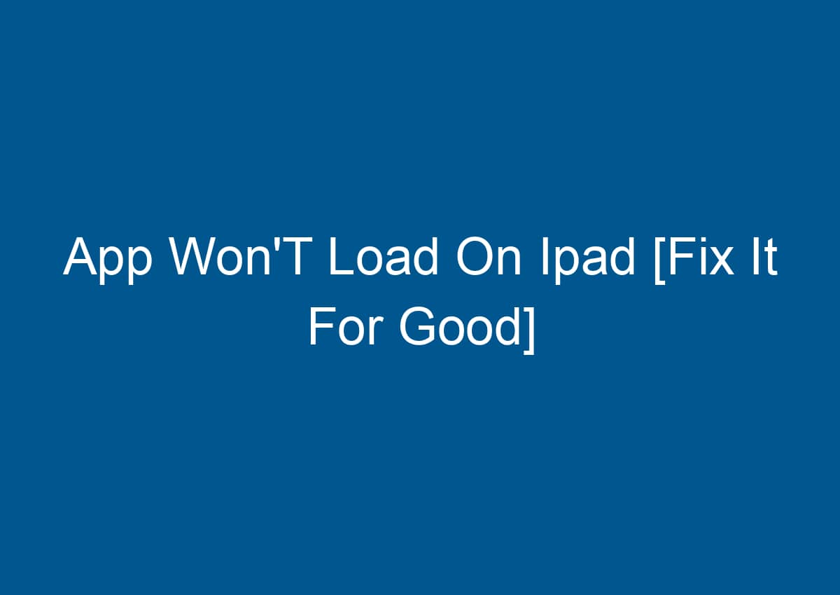 App Won'T Load On Ipad [Fix It For Good] - Digitalhow