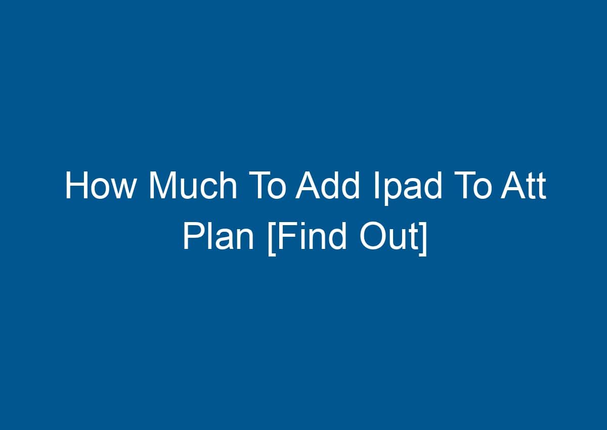 How Much To Add An Ipad To Att Plan