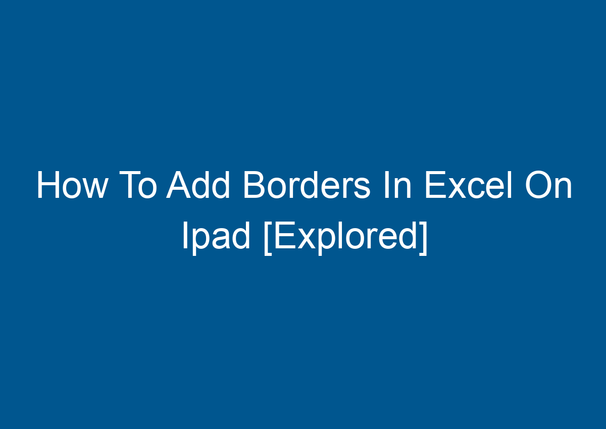 how-to-add-borders-in-excel-on-ipad-explored-digitalhow