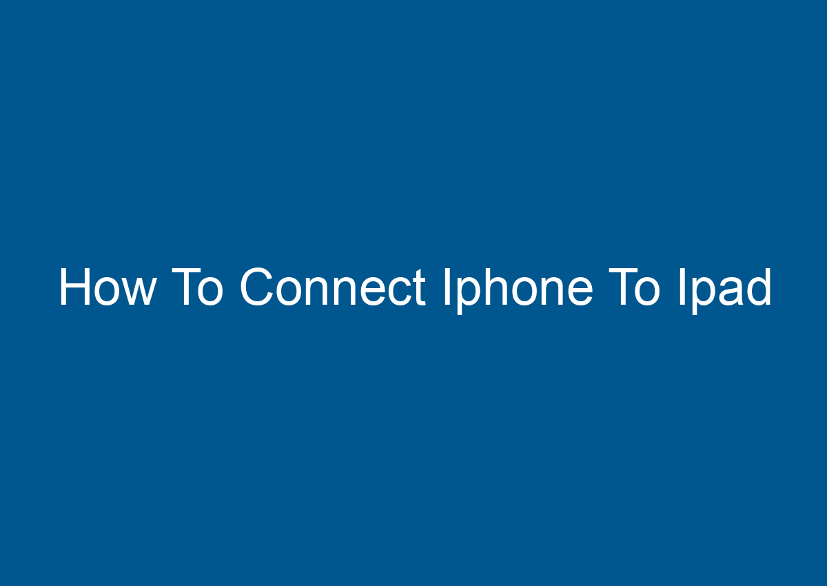 How To Connect Iphone To Ipad Digitalhow