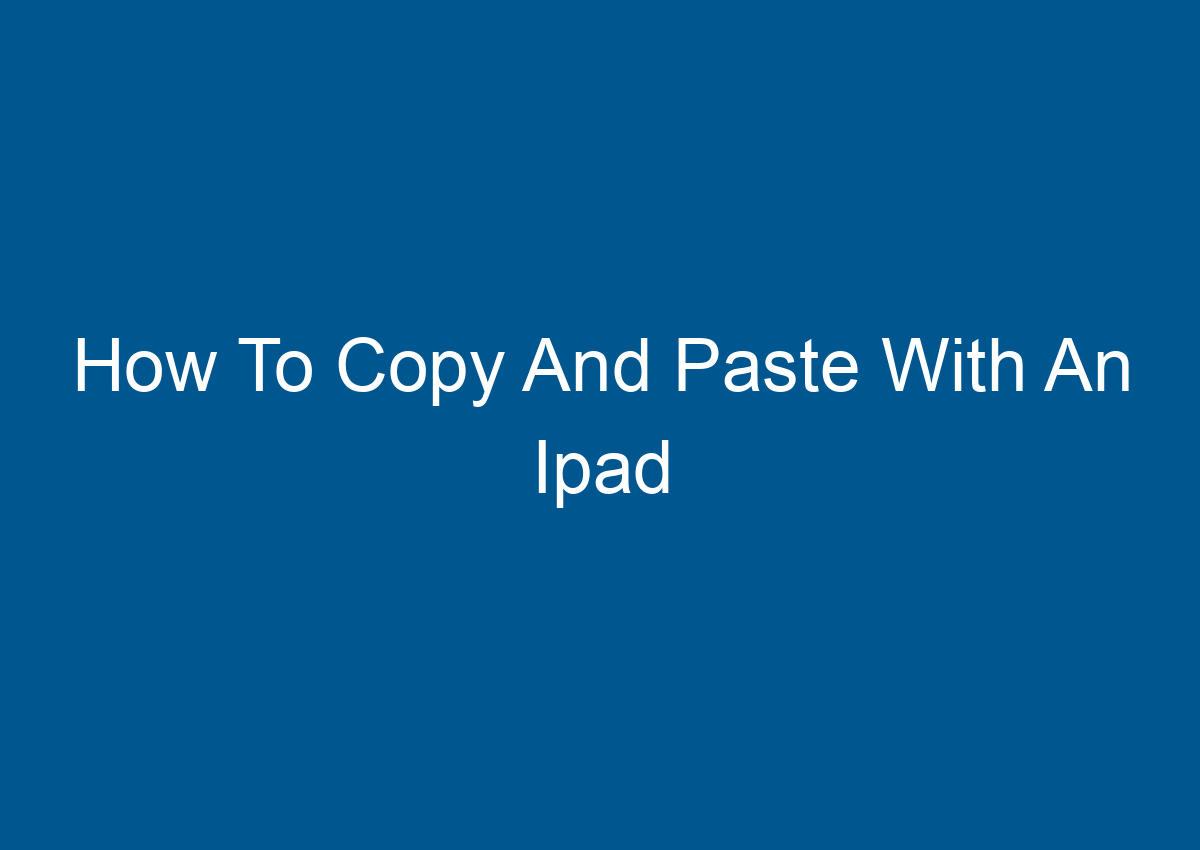 How To Copy And Paste With An Ipad - Digitalhow