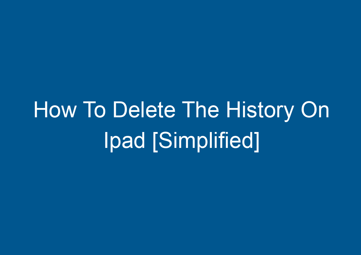 How To Delete The History On Ipad [Simplified] Digitalhow