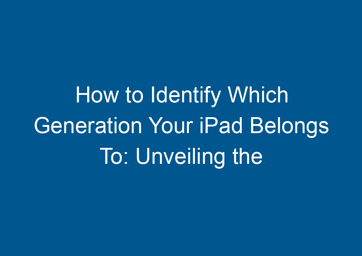What Generation Is My Ipad