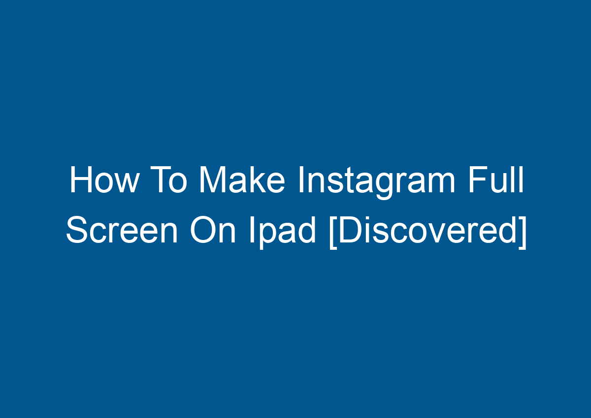How To Make Instagram Full Screen On Ipad How To Make Instagram Full Screen On Ipad