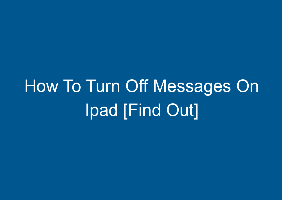 how-to-turn-off-messages-on-ipad-find-out-digitalhow