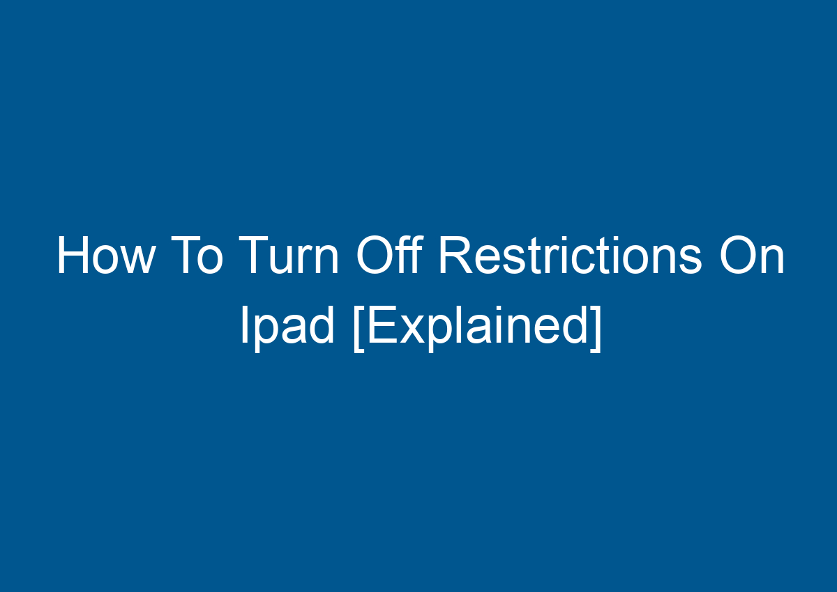 how-to-turn-off-restrictions-on-ipad-explained-digitalhow