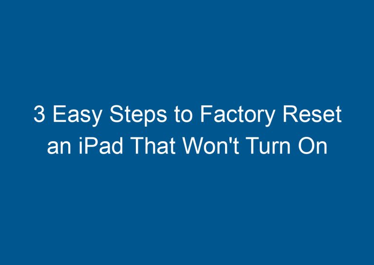 3 Easy Steps to Factory Reset an iPad That Won't Turn On 4