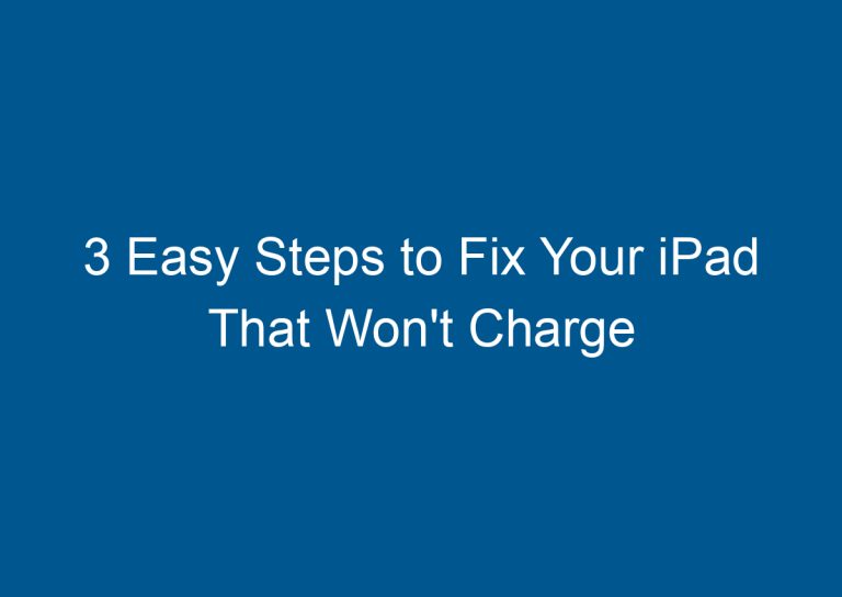 3 Easy Steps to Fix Your iPad That Won't Charge 4