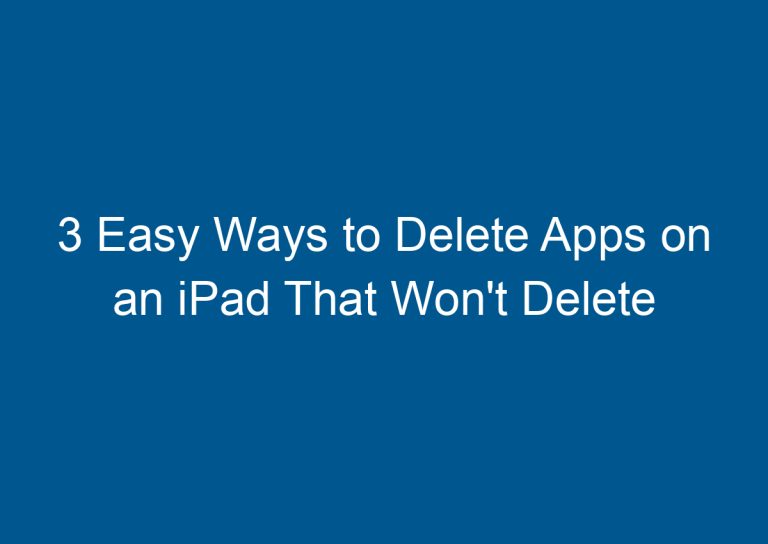 3 Easy Ways to Delete Apps on an iPad That Won't Delete 1