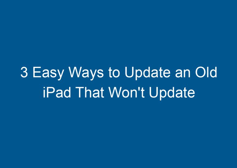3 Easy Ways to Update an Old iPad That Won't Update 8