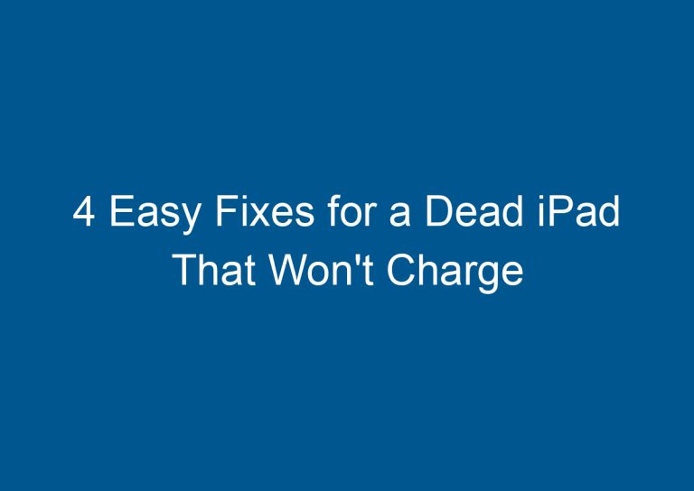 4 Easy Fixes for a Dead iPad That Won't Charge 2