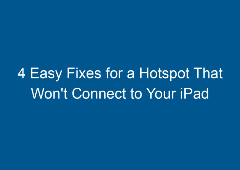4 Easy Fixes for a Hotspot That Won't Connect to Your iPad 6