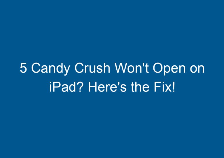 5 Candy Crush Won't Open on iPad? Here's the Fix! 2