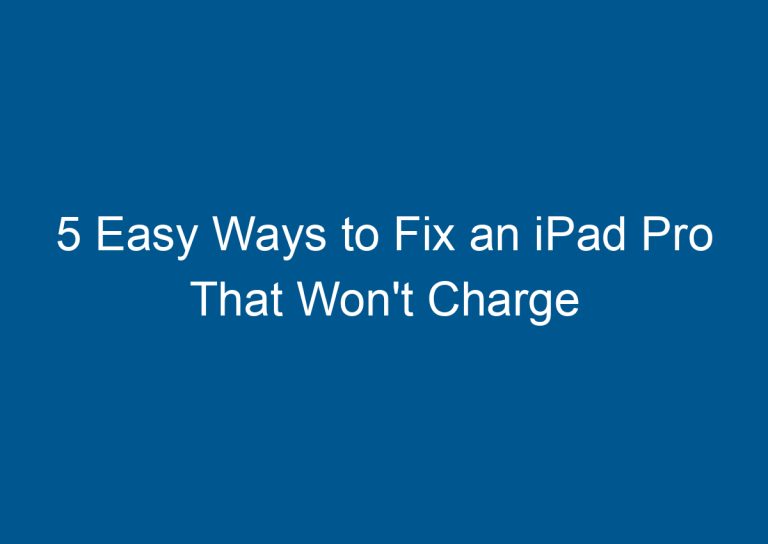5 Easy Ways to Fix an iPad Pro That Won't Charge 1