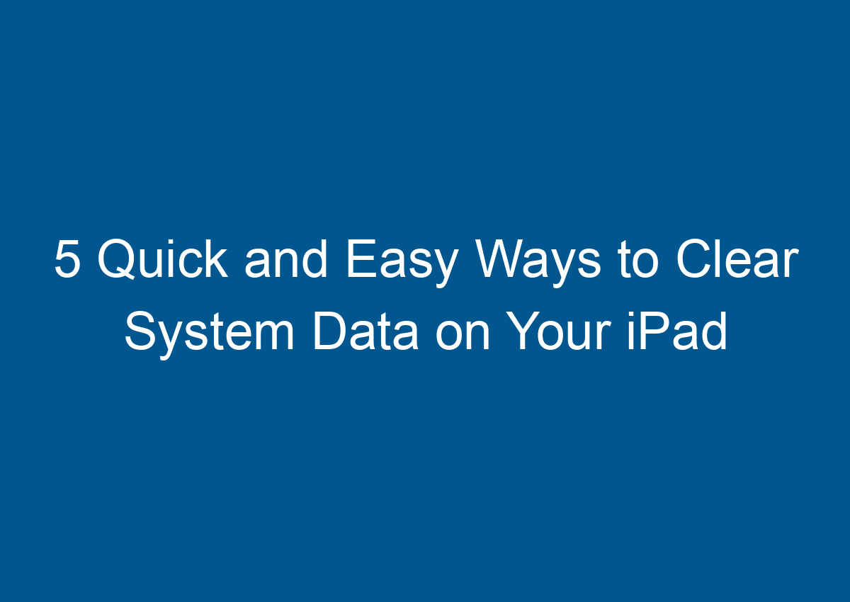 5 quick and easy ways to clear system data on your ipad digitalhow