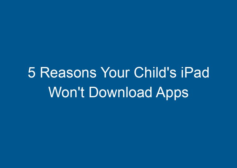 5 Reasons Your Child's iPad Won't Download Apps 4