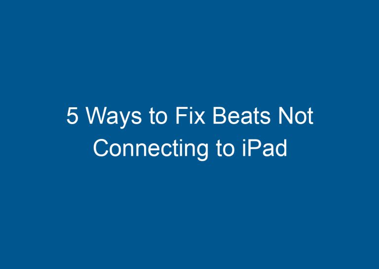 5 Ways to Fix Beats Not Connecting to iPad 5
