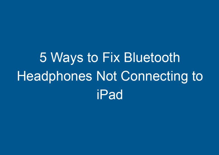 5 Ways to Fix Bluetooth Headphones Not Connecting to iPad 7