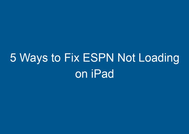 5 Ways to Fix ESPN Not Loading on iPad 3