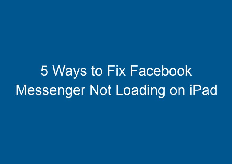 5 Ways to Fix Facebook Messenger Not Loading on iPad