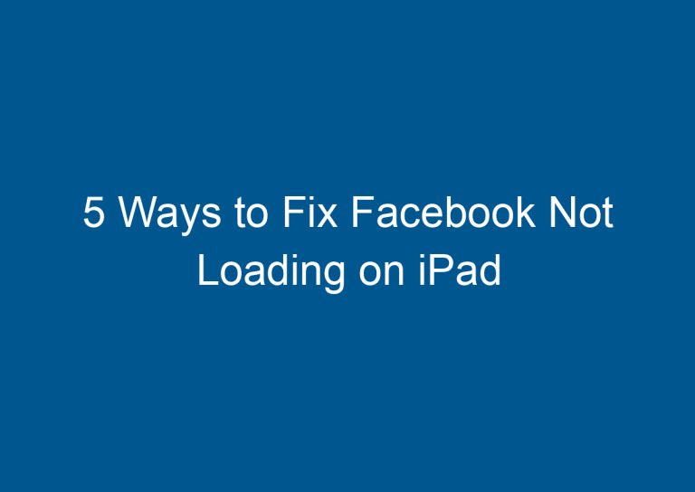 5 Ways to Fix Facebook Not Loading on iPad 5
